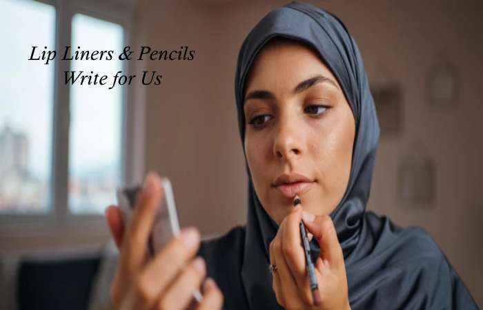 Lip Liners & Pencils Write for Us