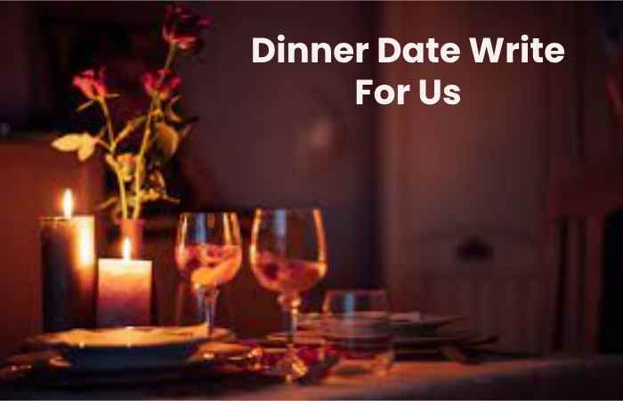 Dinner Date Write For Us
