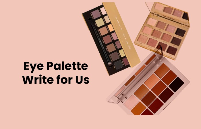 Eye Palette Write for Us