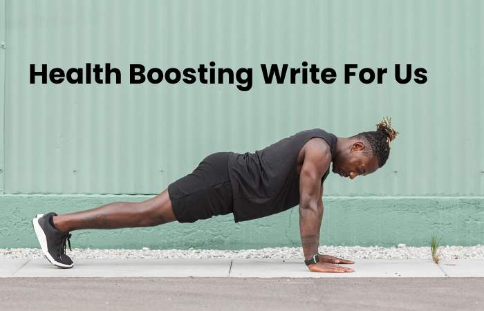 Health Boosting Write For Us