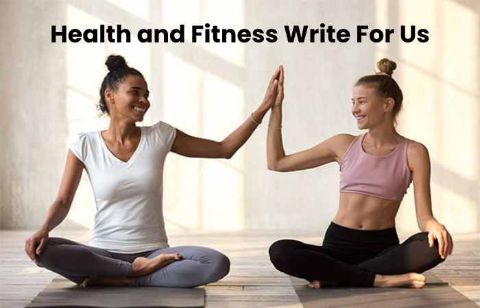 Health and Fitness Write For Us