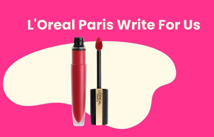 L'Oreal Paris Write For Us