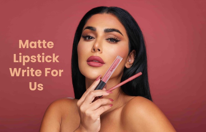 Matte Lipstick Write For Us
