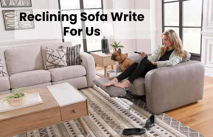 Reclining Sofa Write For Us