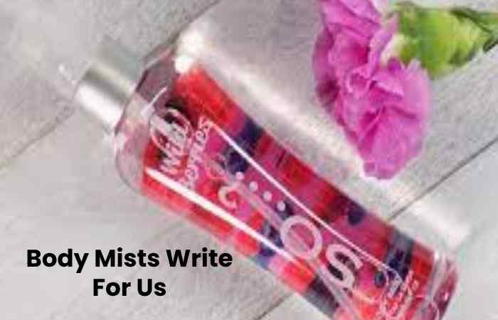Body Mists Write For Us
