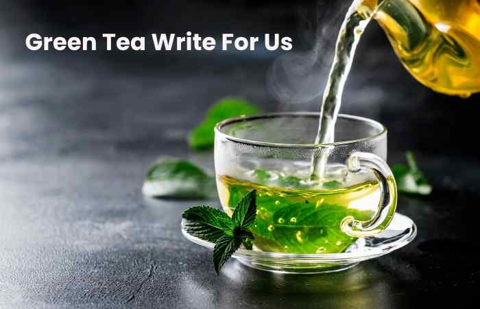 Green Tea Write For Us
