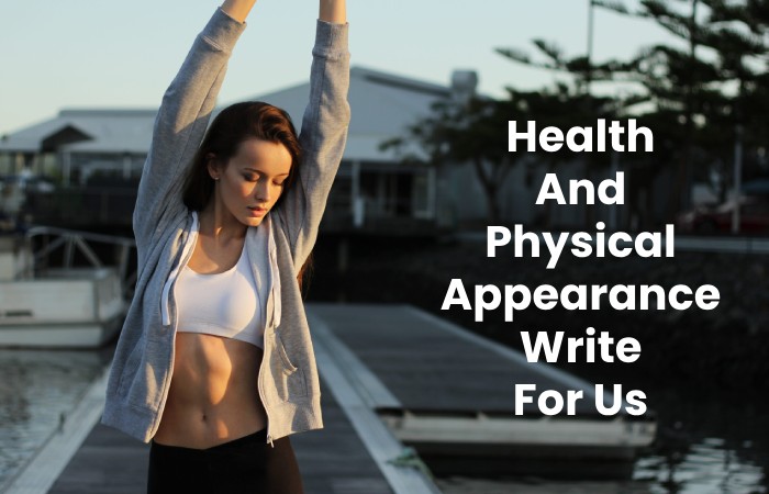 Health And Physical Appearance Write For Us
