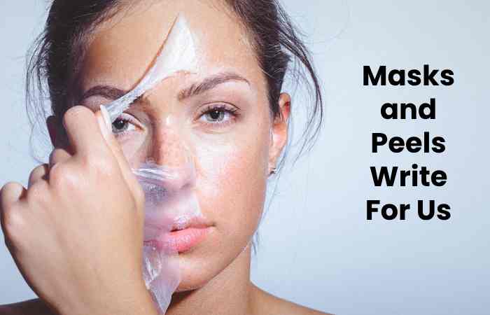 Masks and Peels Write For Us