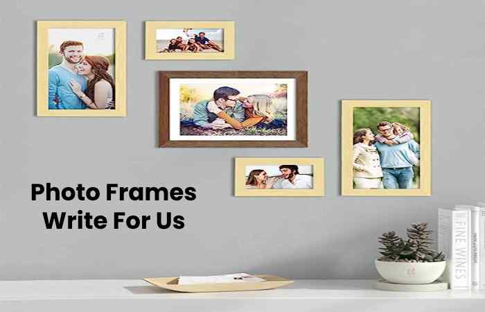 Photo Frames Write For Us