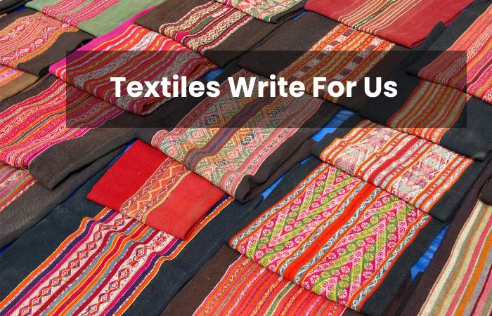 Textiles Write For Us