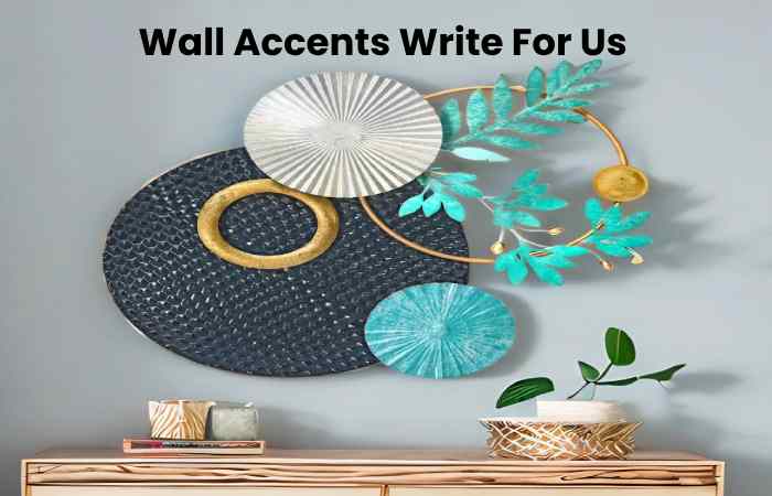 Wall Accents Write For Us