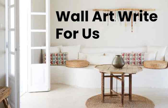 Wall Art Write For Us