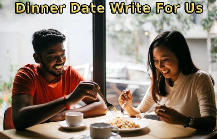 Dinner Date Write For Us