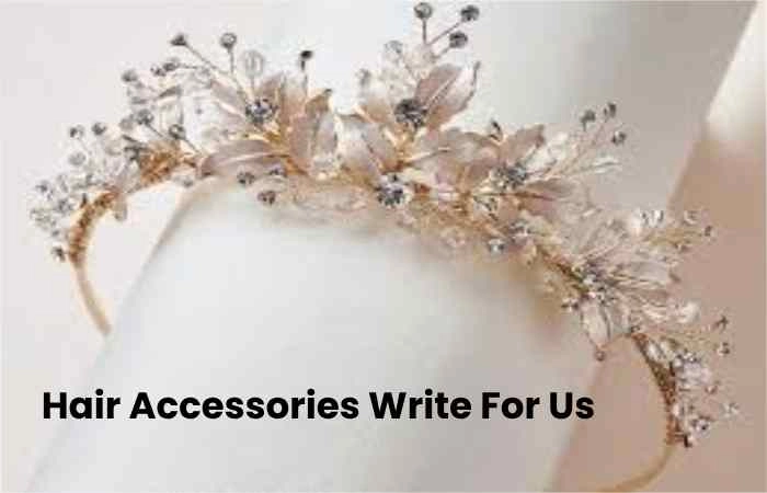 Hair Accessories Write For Us