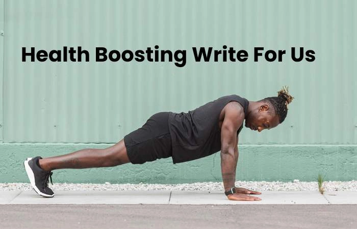Health Boosting Write For Us