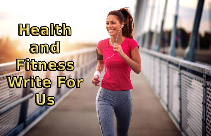 Health and Fitness Write For Us