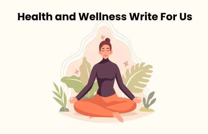 Health and Wellness Write For Us