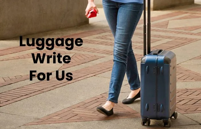 Luggage Write For Us