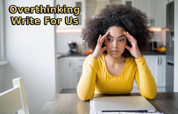 Overthinking Write For Us