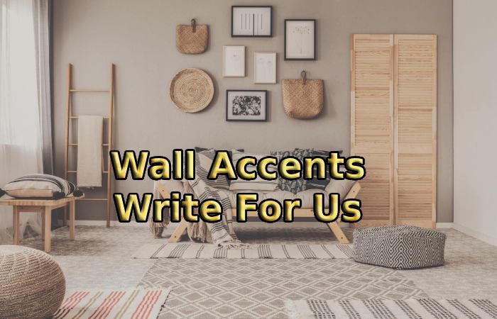 Wall Accents Write For Us