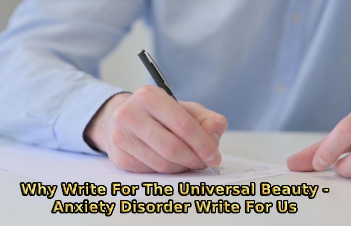 Why Write For The Universal Beauty - Anxiety Disorder Write For Us