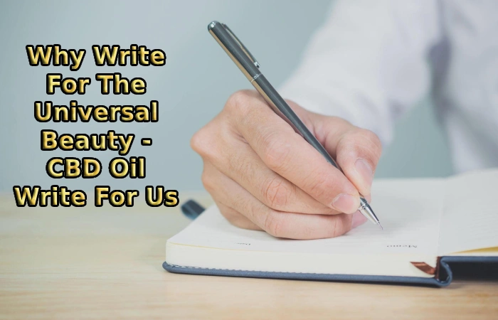 Why Write For The Universal Beauty - CBD Oil Write For Us