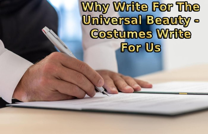 Why Write For The Universal Beauty - Costumes Write For Us