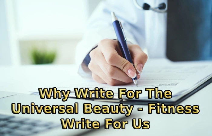 Why Write For The Universal Beauty - Fitness Write For Us