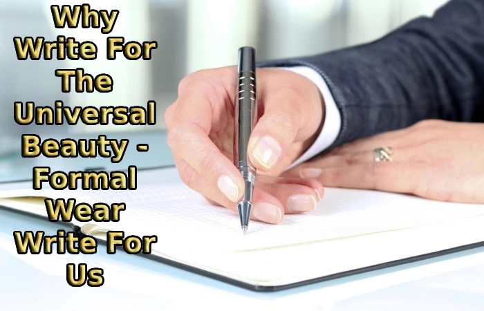 Why Write For The Universal Beauty - Formal Wear Write For Us