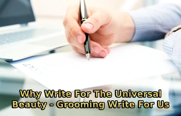 Why Write For The Universal Beauty - Grooming Write For Us