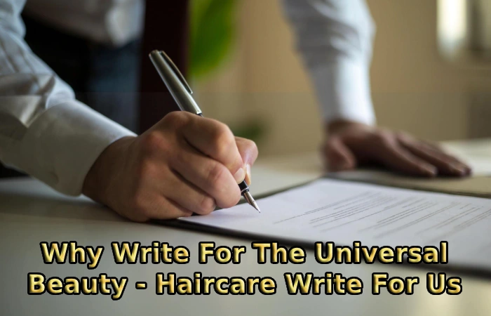 Why Write For The Universal Beauty - Haircare Write For Us