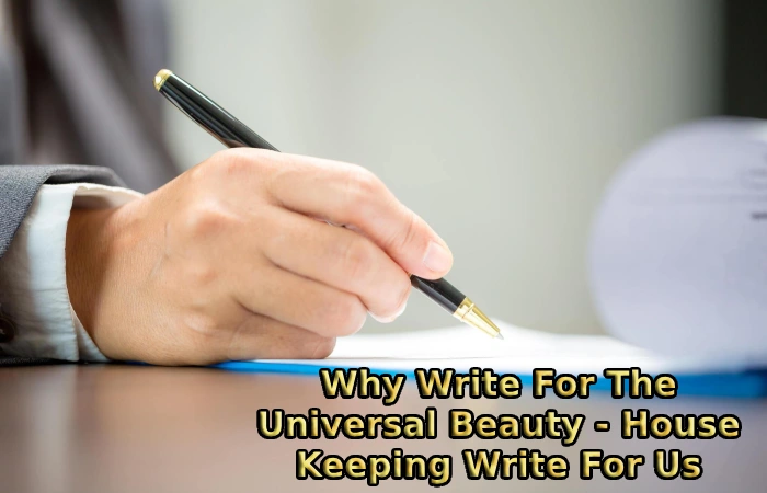 Why Write For The Universal Beauty - House Keeping Write For Us