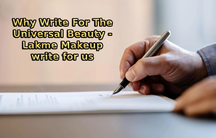 Why Write For The Universal Beauty - Lakme Makeup write for us