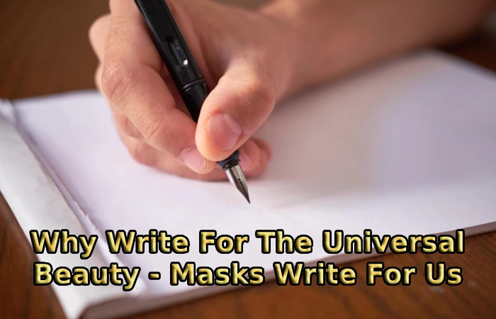 Why Write For The Universal Beauty - Masks Write For Us