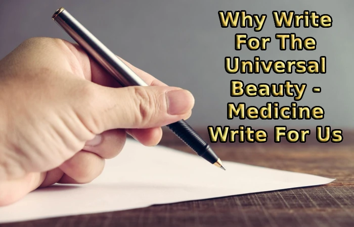 Why Write For The Universal Beauty - Medicine Write For Us