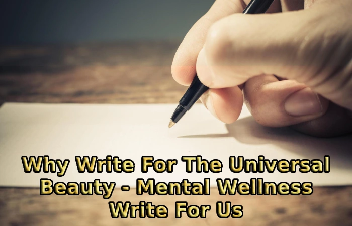 Why Write For The Universal Beauty - Mental Wellness Write For Us