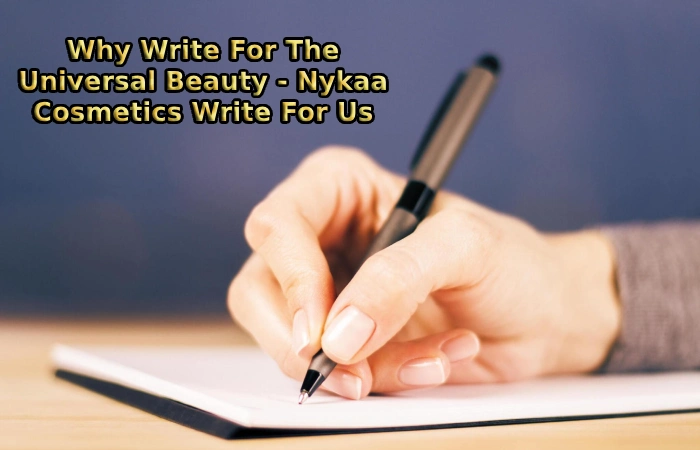 Why Write For The Universal Beauty - Nykaa Cosmetics Write For Us