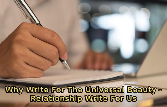 Why Write For The Universal Beauty - Relationship Write For Us