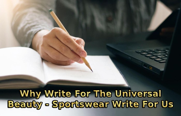 Why Write For The Universal Beauty - Sportswear Write For Us