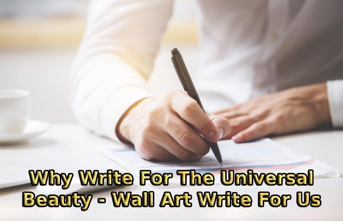 Why Write For The Universal Beauty - Wall Art Write For Us