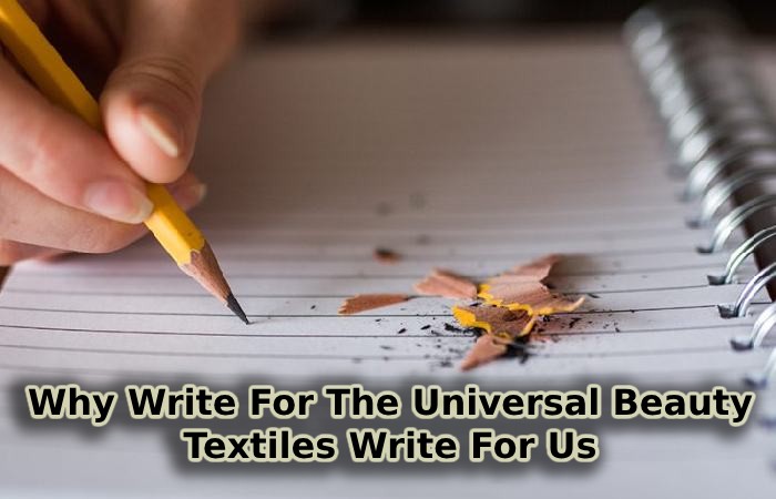 Why Write For The Universal Beauty – Textiles Write For Us